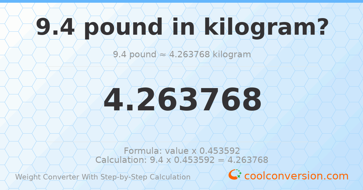 9.4 pounds = 4.26377 kilograms