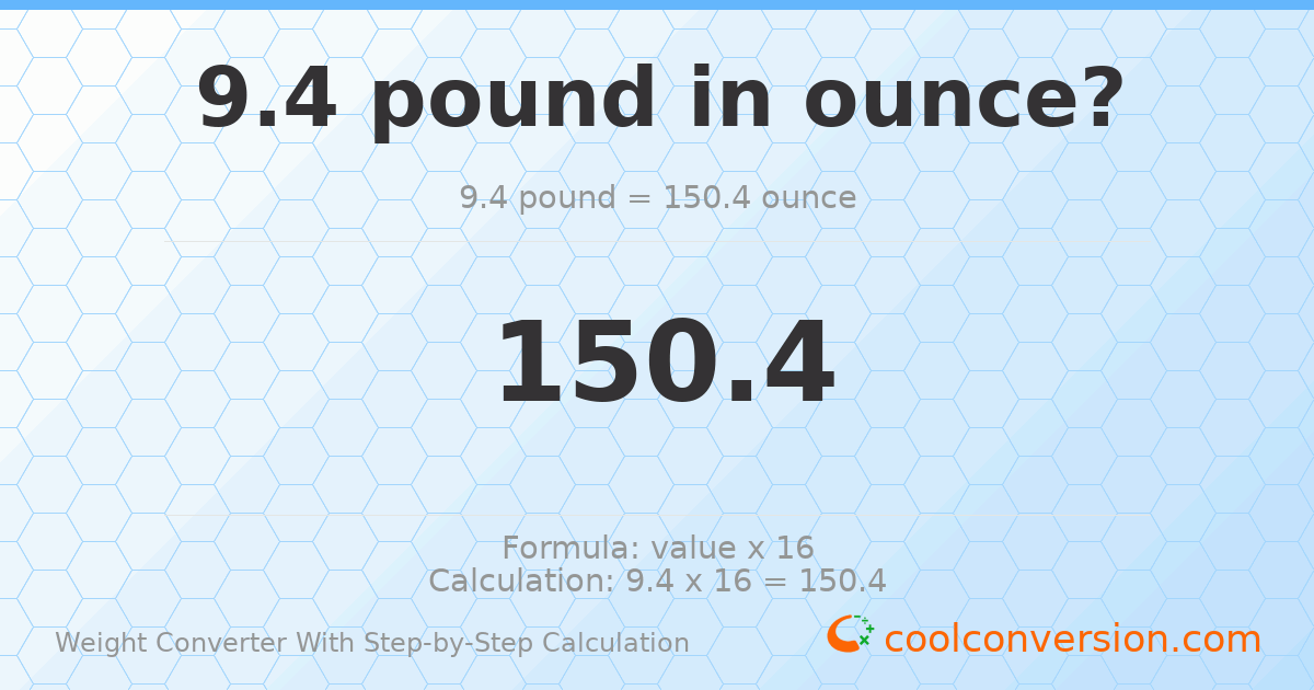 9.4 pounds = 150.4 ounces