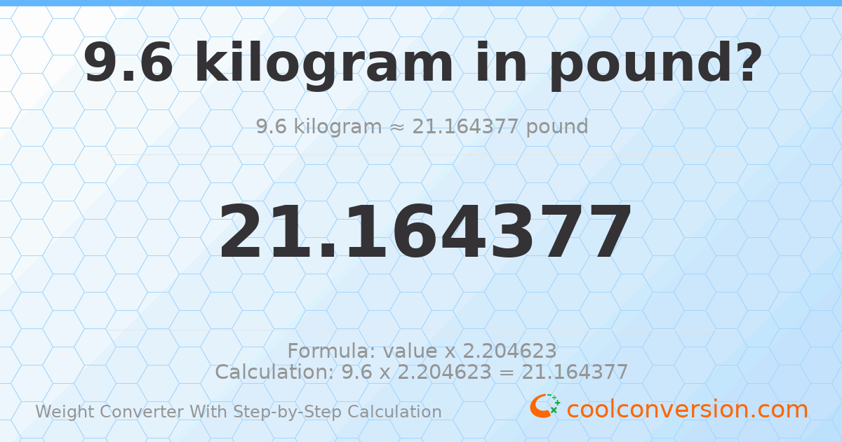 9.6 kilograms = 21.1644 pounds
