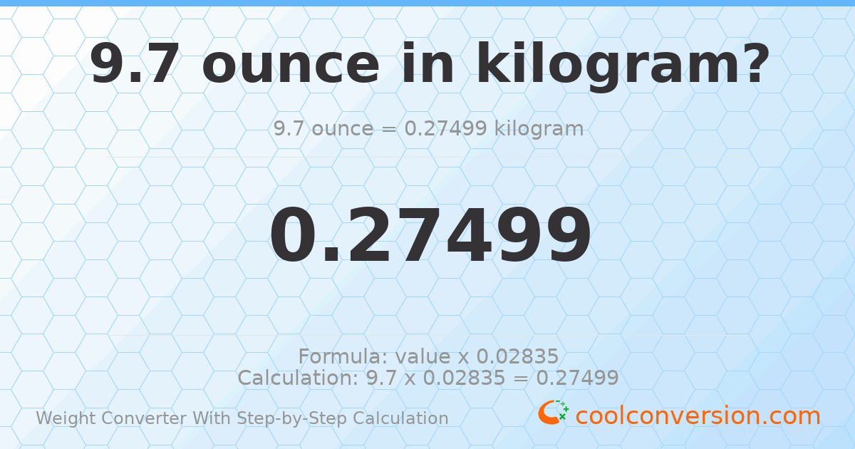 9.7 ounces = 0.27499 kilograms