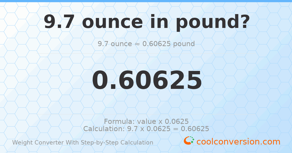 9.7 ounces = 0.60625 pounds