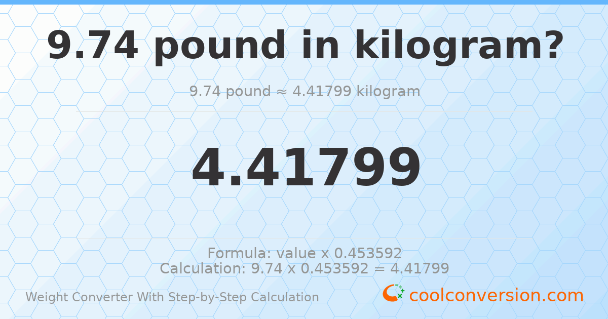 9.74 pounds = 4.41799 kilograms