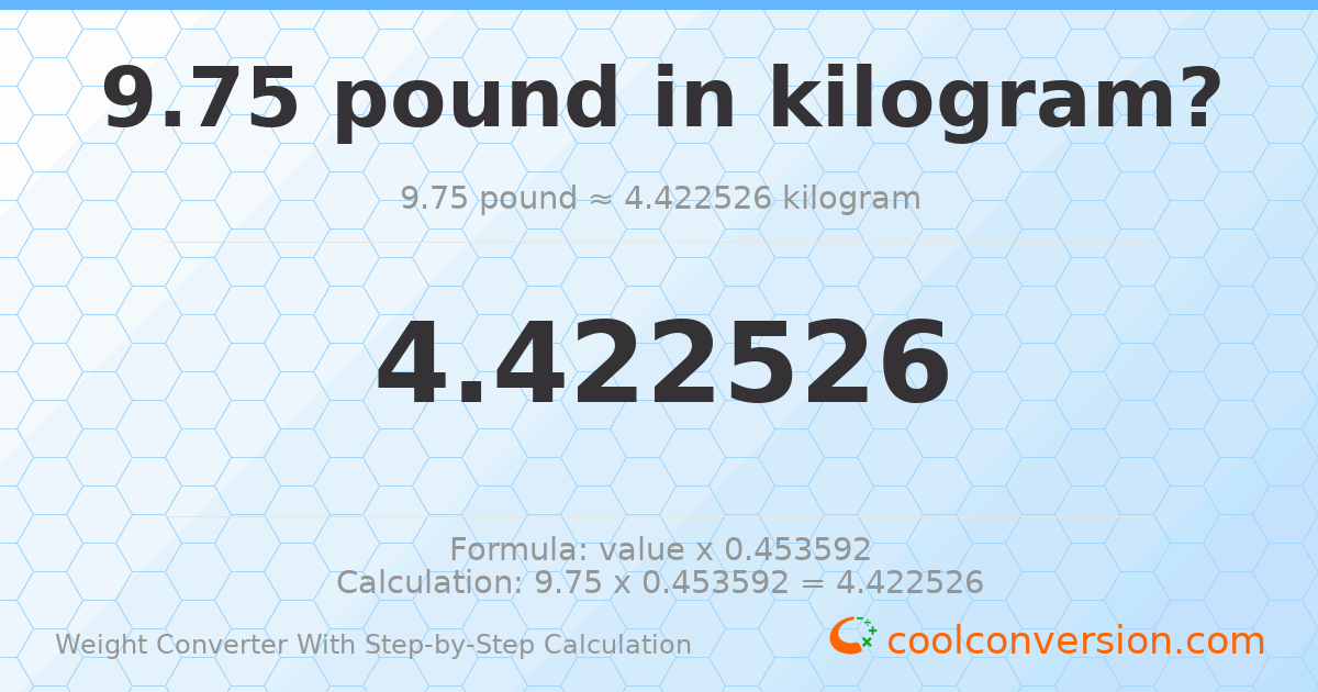 9.75 pounds = 4.42253 kilograms