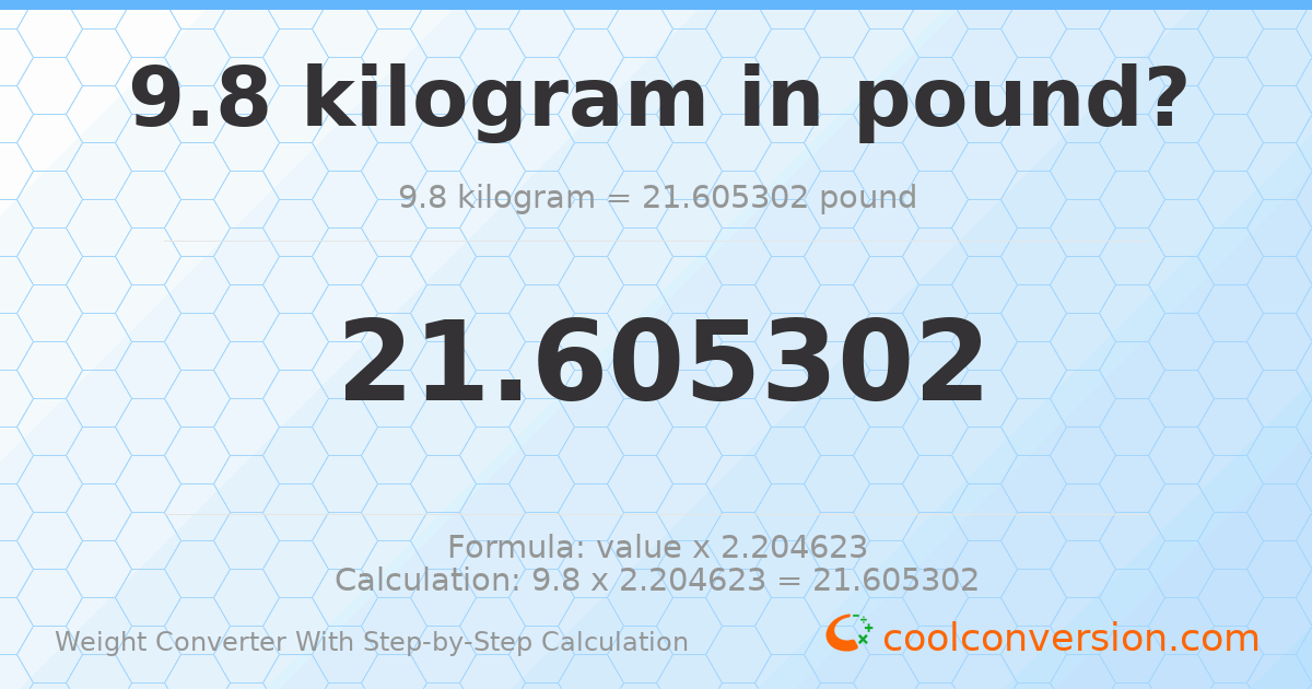 9.8 kilograms = 21.6053 pounds