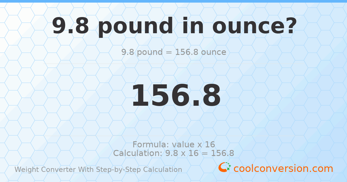 9.8 pounds = 156.8 ounces