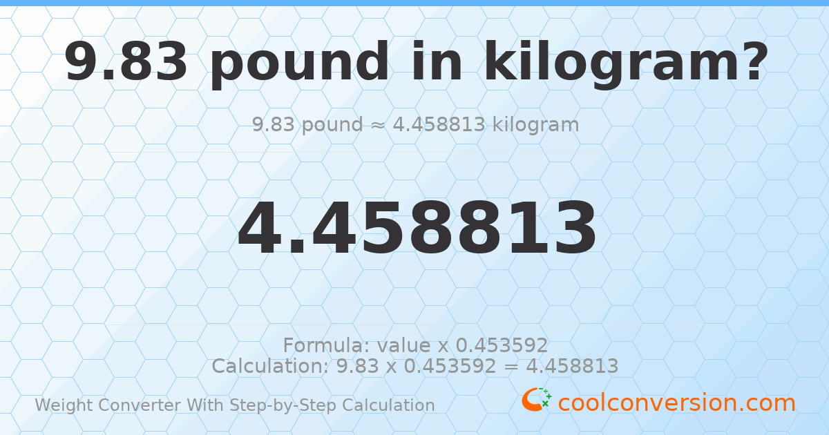 9.83 pounds = 4.45881 kilograms