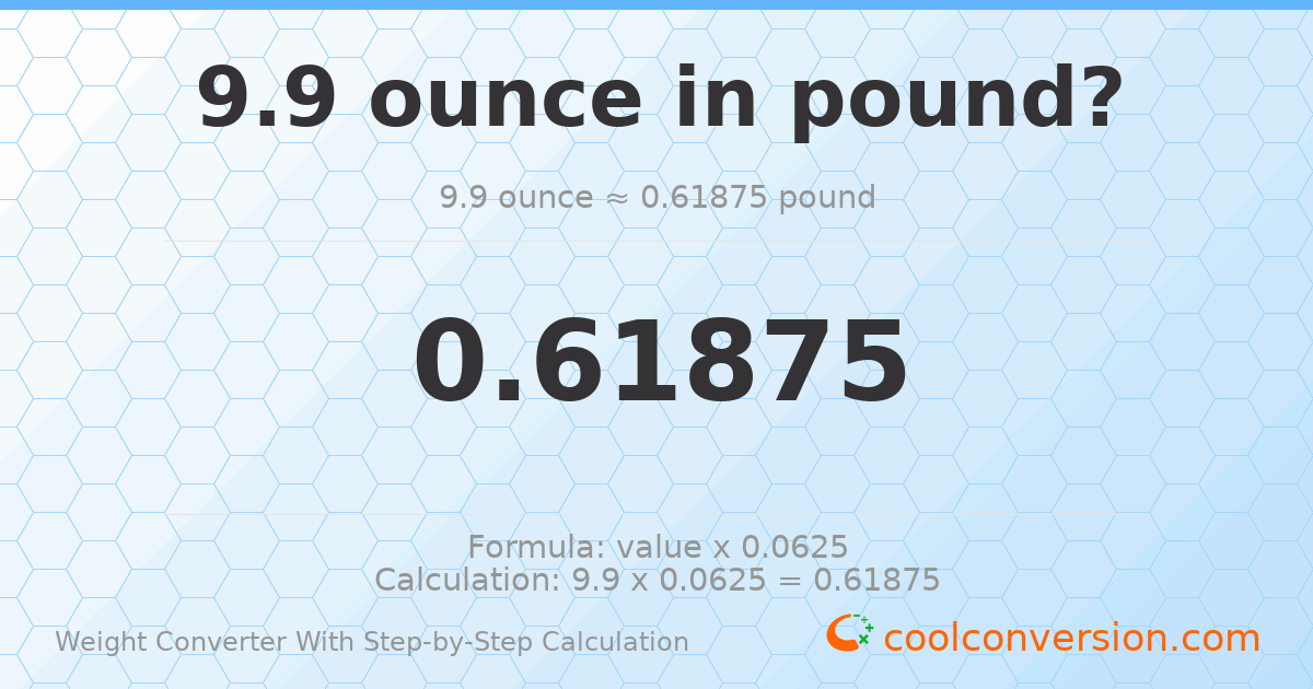 9.9 ounces = 0.61875 pounds