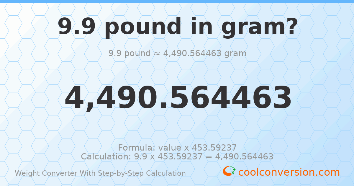 9.9 pounds = 4490.56 grams