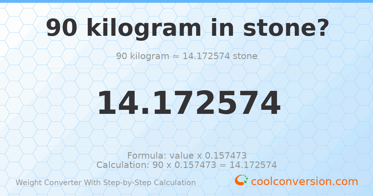 90 kilograms = 14.1726 stones