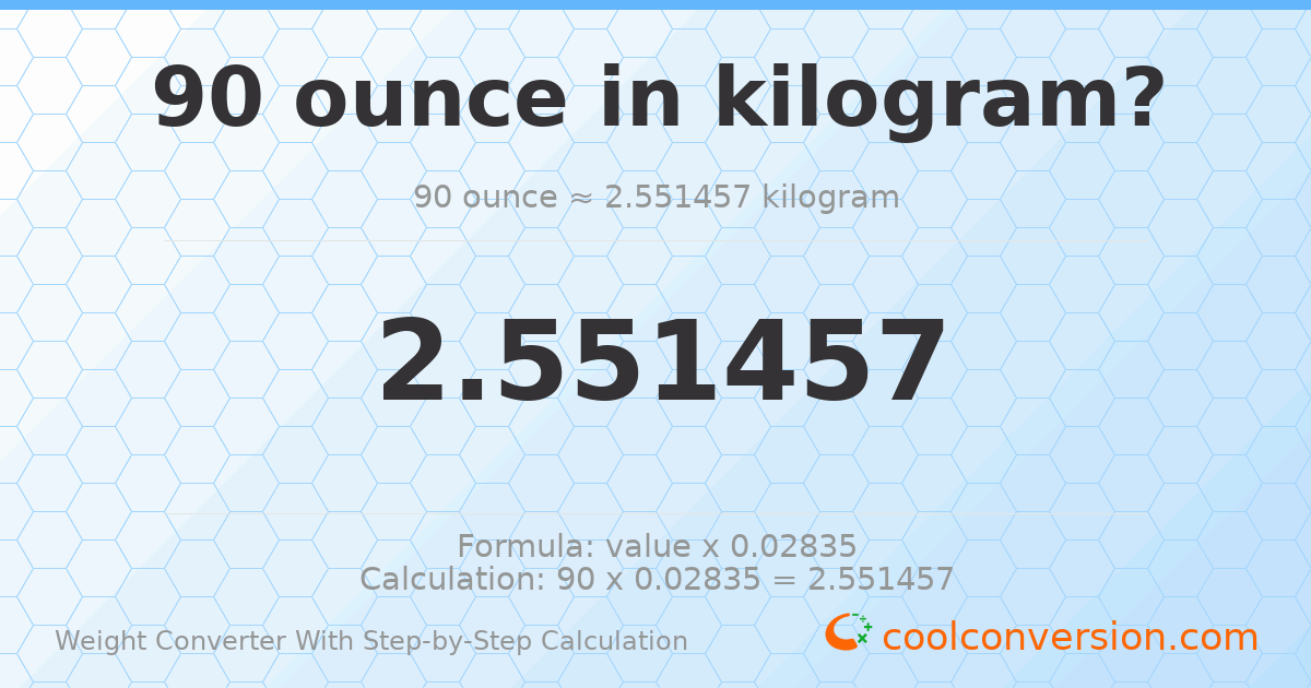 90 ounces = 2.55146 kilograms