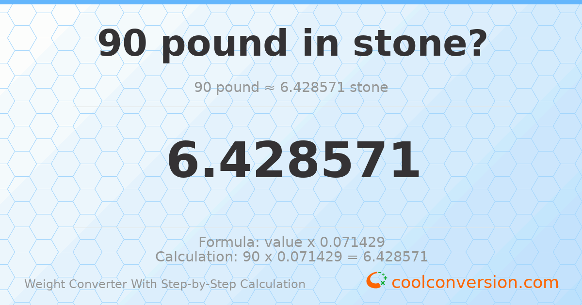 90 pounds = 6.42857 stones