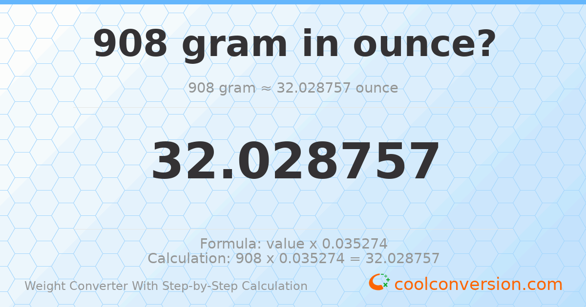 908 grams = 32.0288 ounces