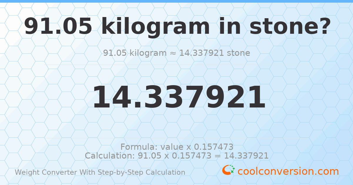 91.05 kilograms = 14.3379 stones