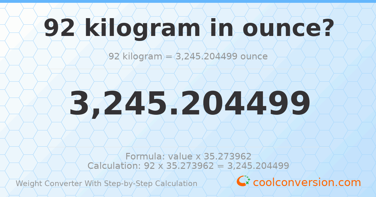 92 kilograms = 3245.2 ounces