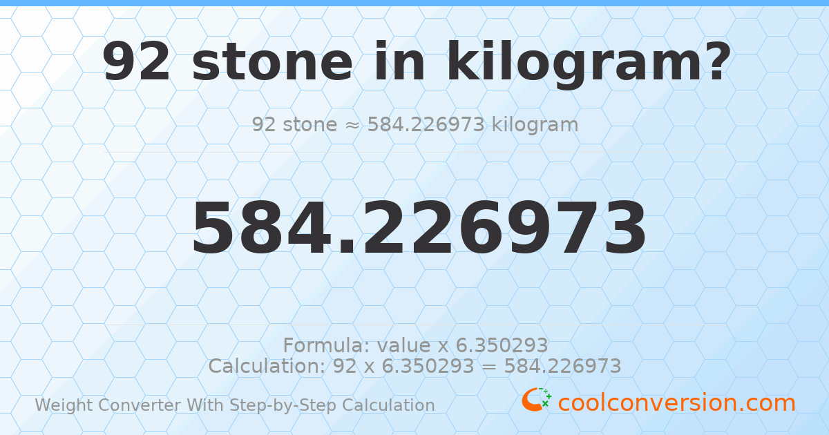 92 stones = 584.227 kilograms