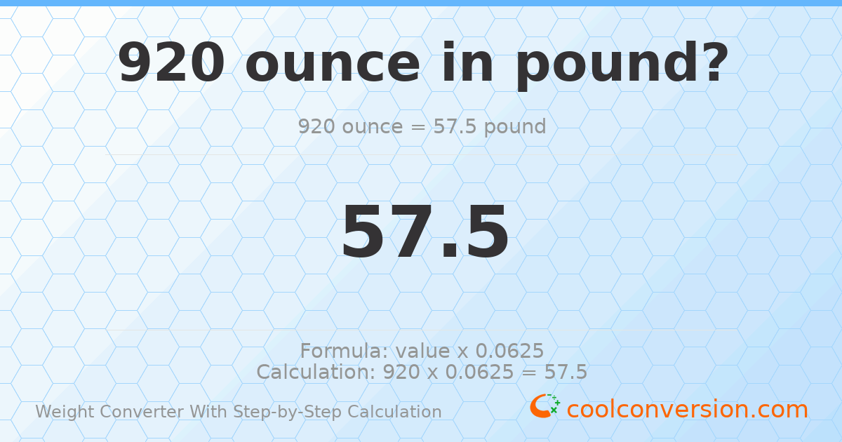 920 ounces = 57.5 pounds