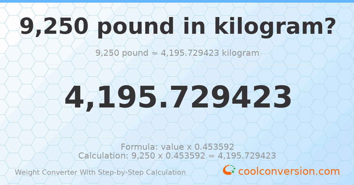 9250 pounds = 4195.73 kilograms