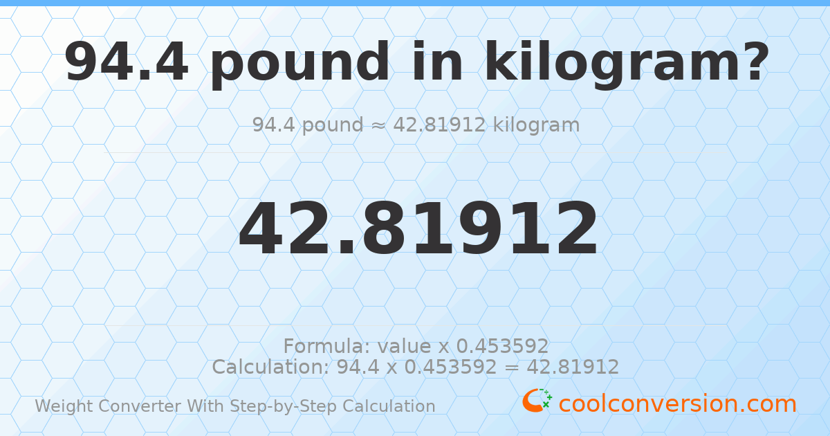 94.4 pounds = 42.8191 kilograms