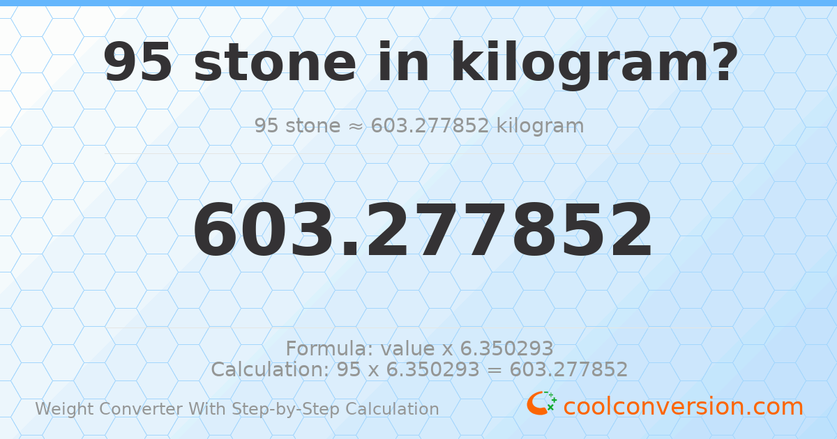 95 stones = 603.278 kilograms