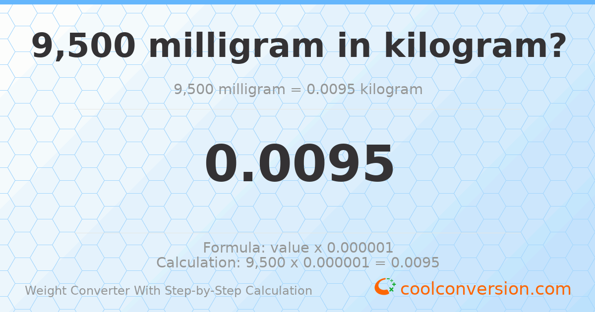 9500 milligrams = 0.0095 kilograms