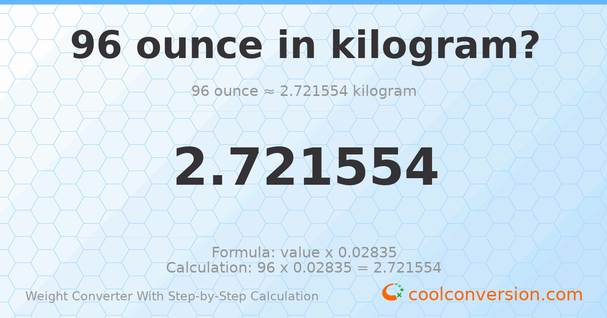 96 ounces = 2.72155 kilograms