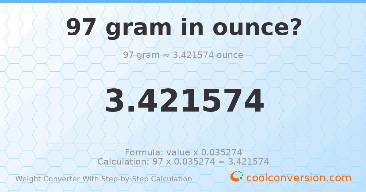 97 grams = 3.42157 ounces