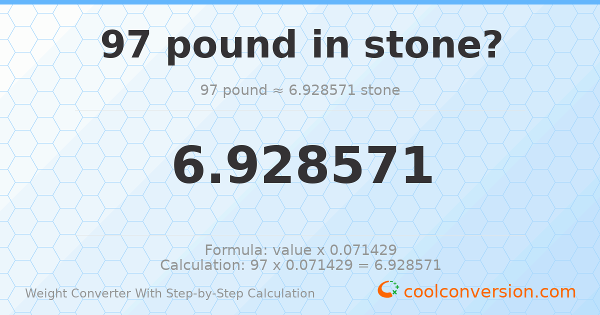 97 pounds = 6.92857 stones