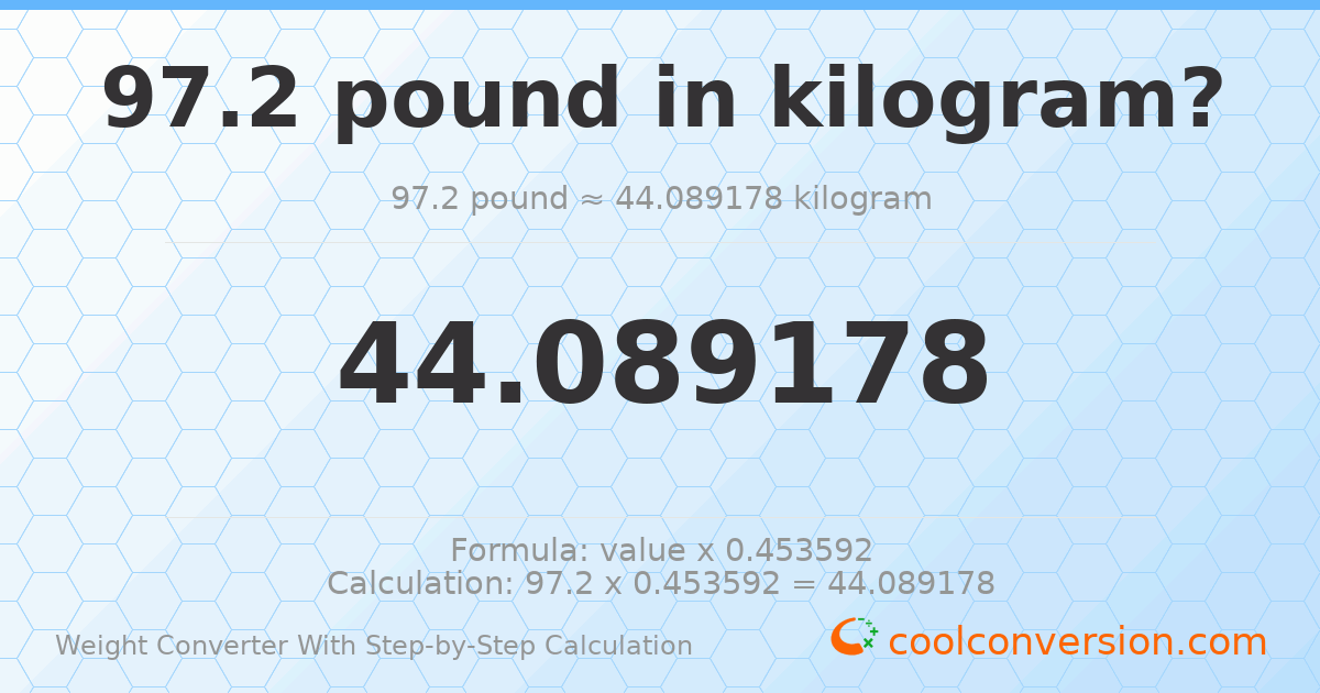 97.2 pounds = 44.0892 kilograms