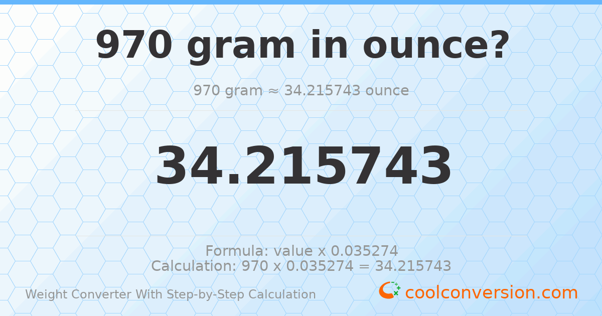 970 grams = 34.2157 ounces