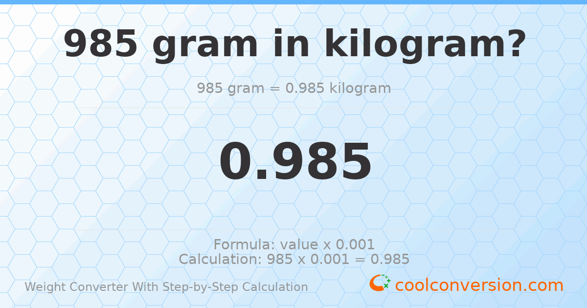 985 grams = 0.985 kilograms