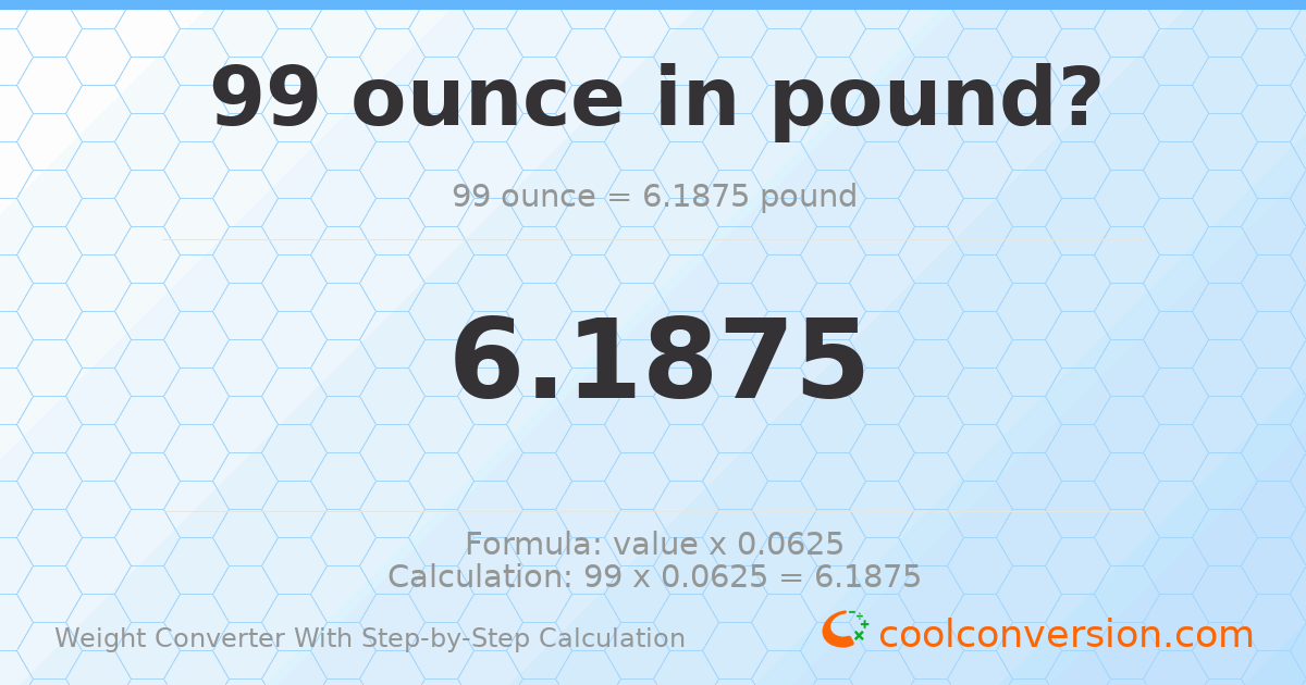 99 ounces = 6.1875 pounds