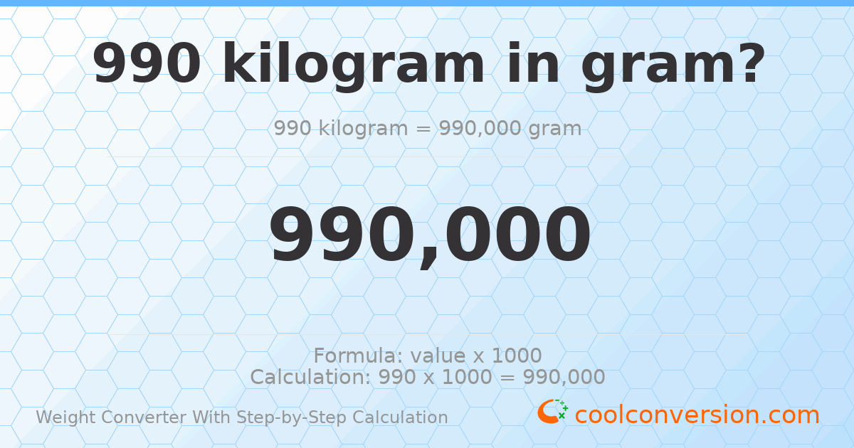 990 kilograms = 990000 grams