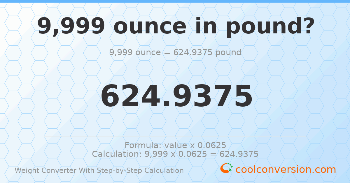 9999 ounces = 624.938 pounds