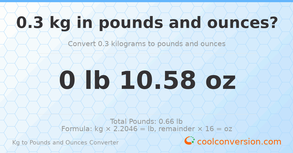 0.3 kg to lbs and oz — 0.3 kg = 0 lb 10.58 oz