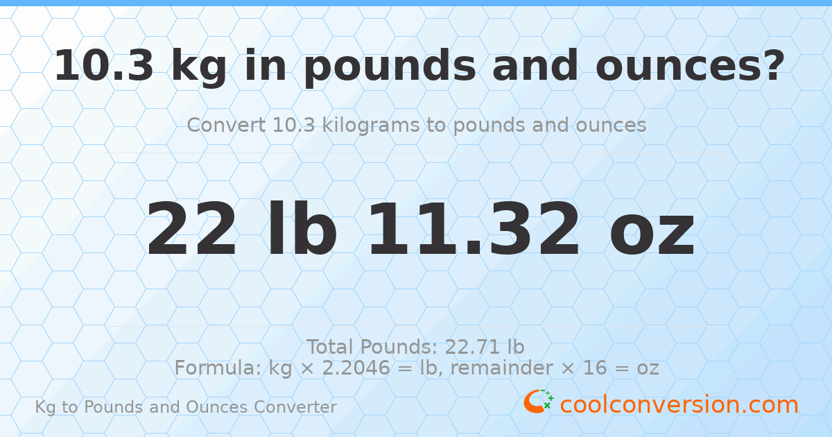 10.3 kg to lbs and oz — 10.3 kg = 22 lb 11.32 oz