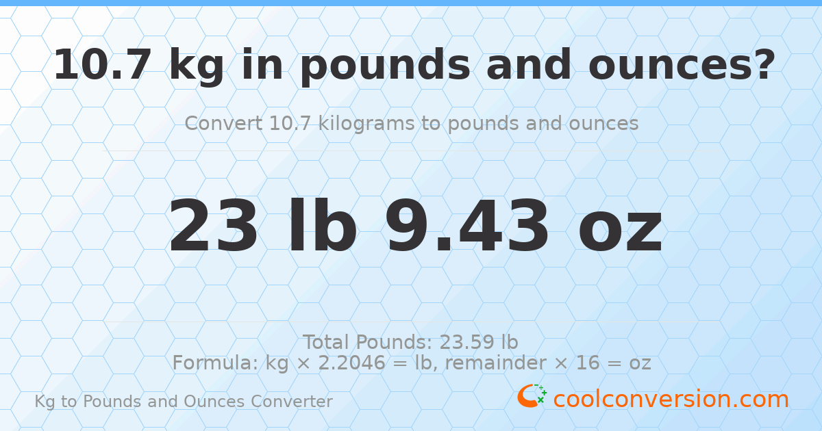 10.7 kg to lbs and oz — 10.7 kg = 23 lb 9.43 oz