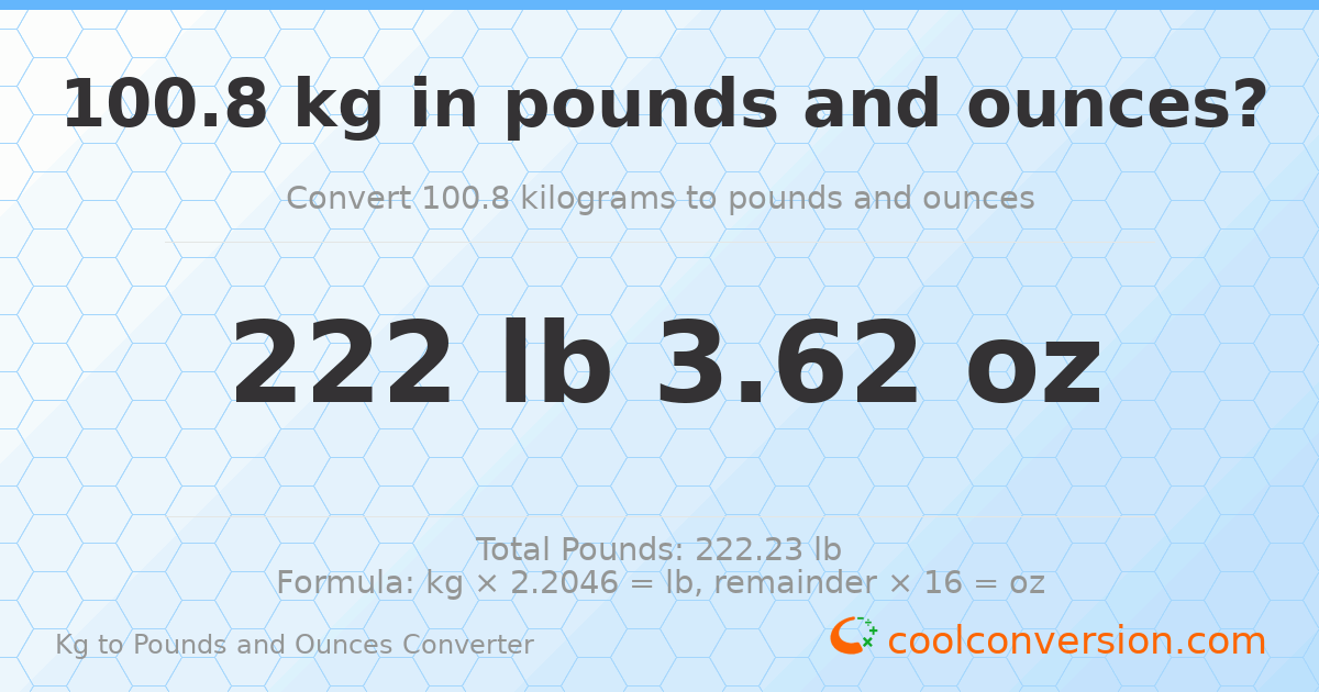 100.8 kg to lbs and oz — 100.8 kg = 222 lb 3.62 oz