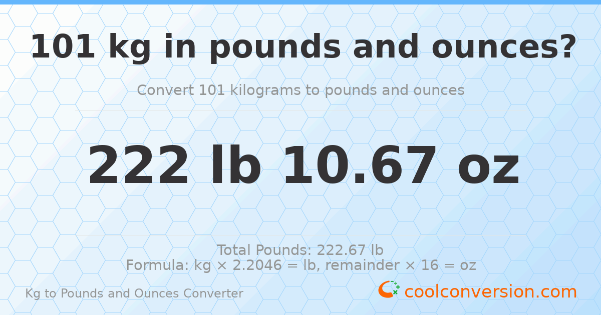 101 kg to lbs and oz — 101 kg = 222 lb 10.67 oz