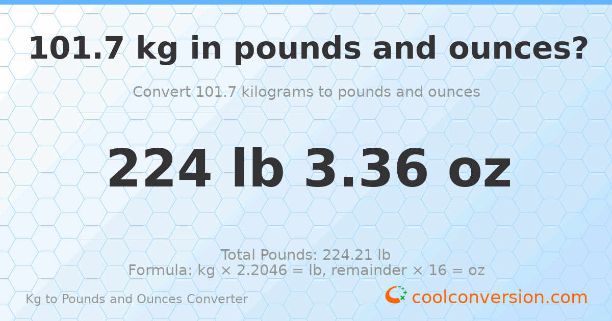 101.7 kg to lbs and oz — 101.7 kg = 224 lb 3.36 oz