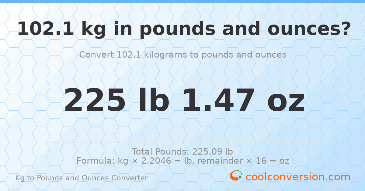 102.1 kg to lbs and oz — 102.1 kg = 225 lb 1.47 oz