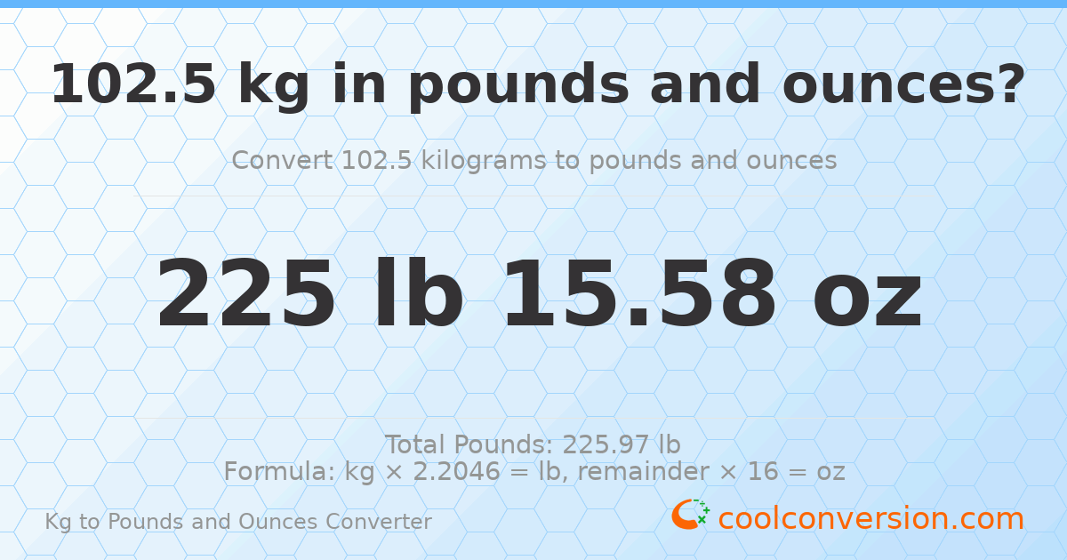 102.5 kg to lbs and oz — 102.5 kg = 225 lb 15.58 oz