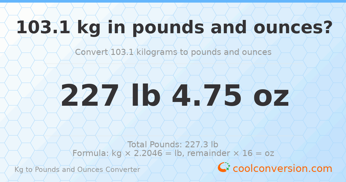 103.1 kg to lbs and oz — 103.1 kg = 227 lb 4.75 oz