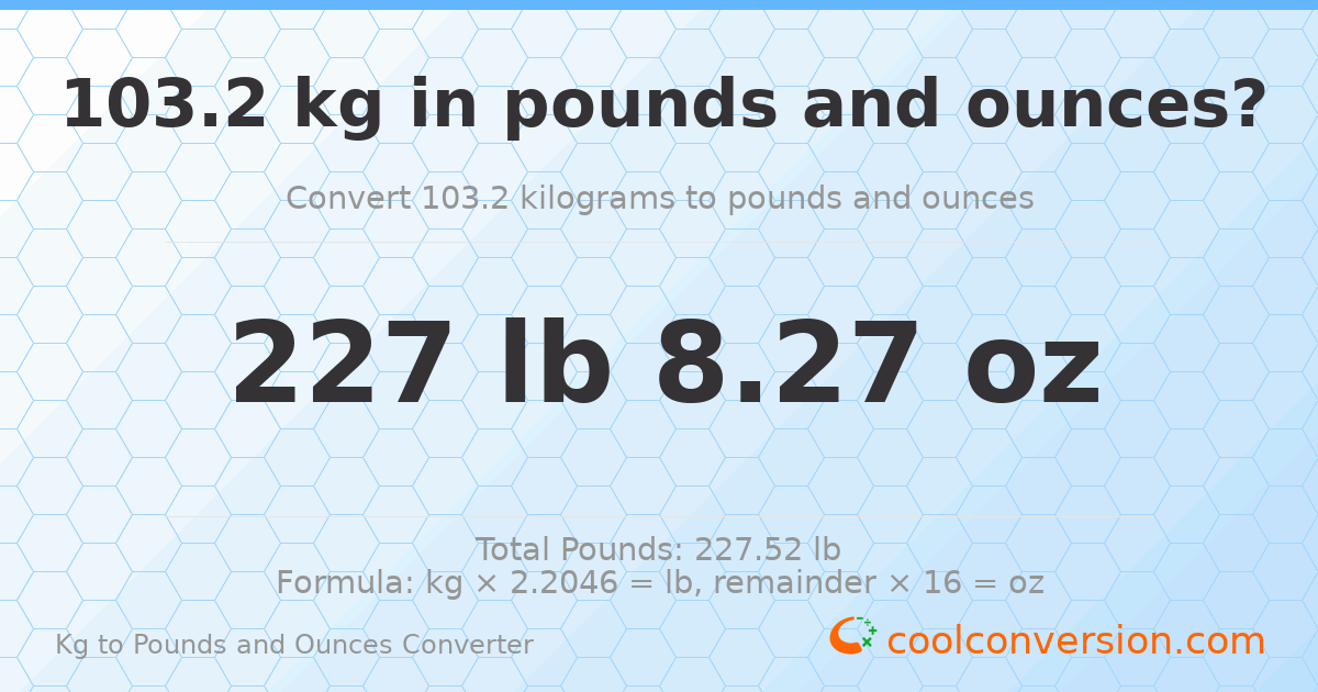 103.2 kg to lbs and oz — 103.2 kg = 227 lb 8.27 oz