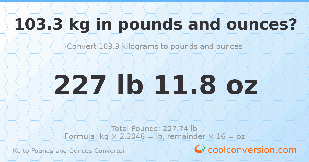 103.3 kg to lbs and oz — 103.3 kg = 227 lb 11.8 oz