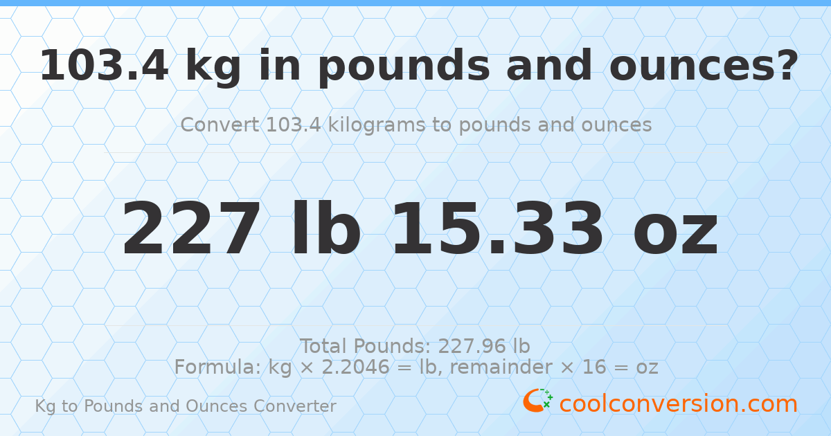 103.4 kg to lbs and oz — 103.4 kg = 227 lb 15.33 oz