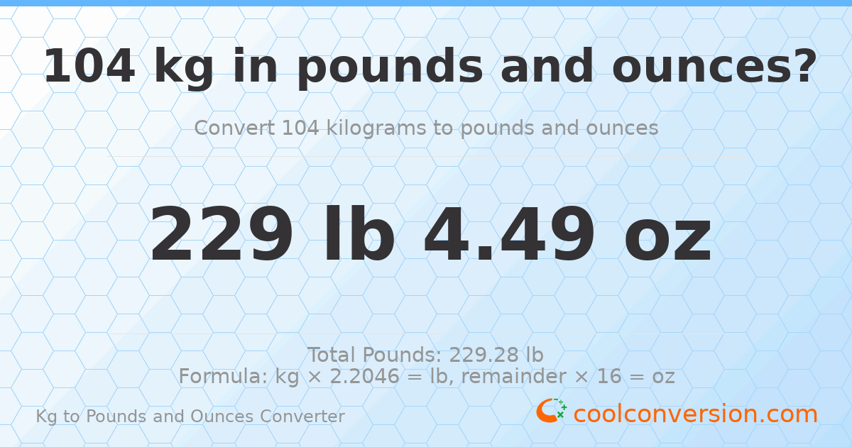 104 kg to lbs and oz — 104 kg = 229 lb 4.49 oz