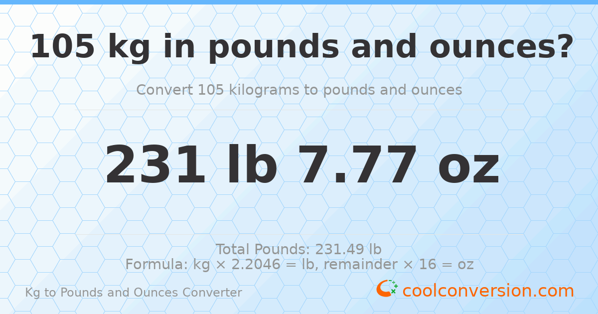 105 kg to lbs and oz — 105 kg = 231 lb 7.77 oz