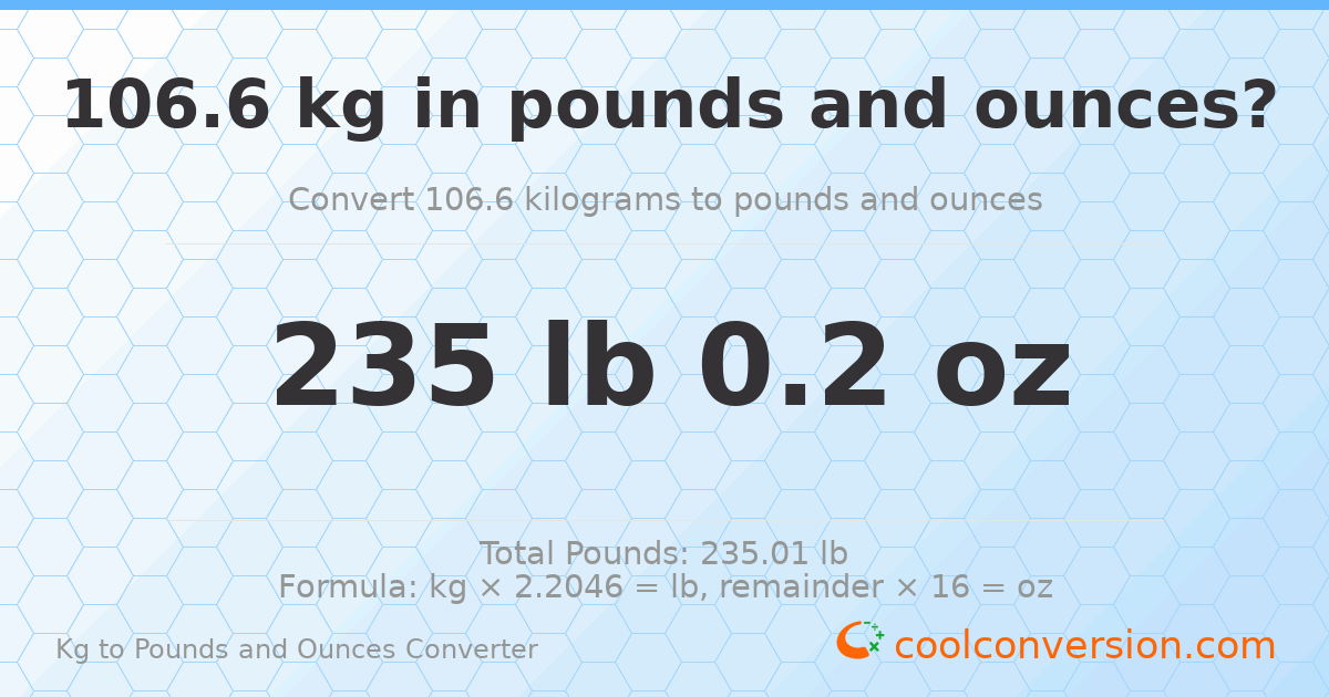 106.6 kg to lbs and oz — 106.6 kg = 235 lb 0.2 oz