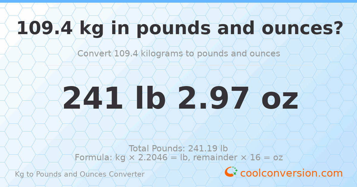 109.4 kg to lbs and oz — 109.4 kg = 241 lb 2.97 oz