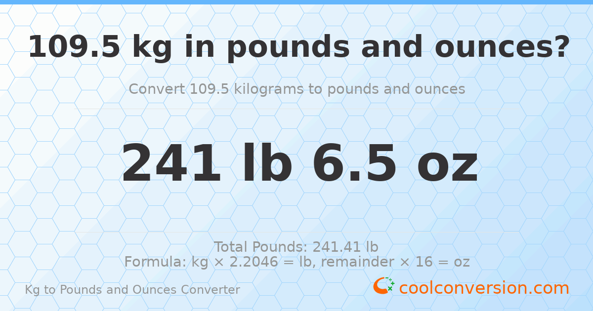 109.5 kg to lbs and oz — 109.5 kg = 241 lb 6.5 oz